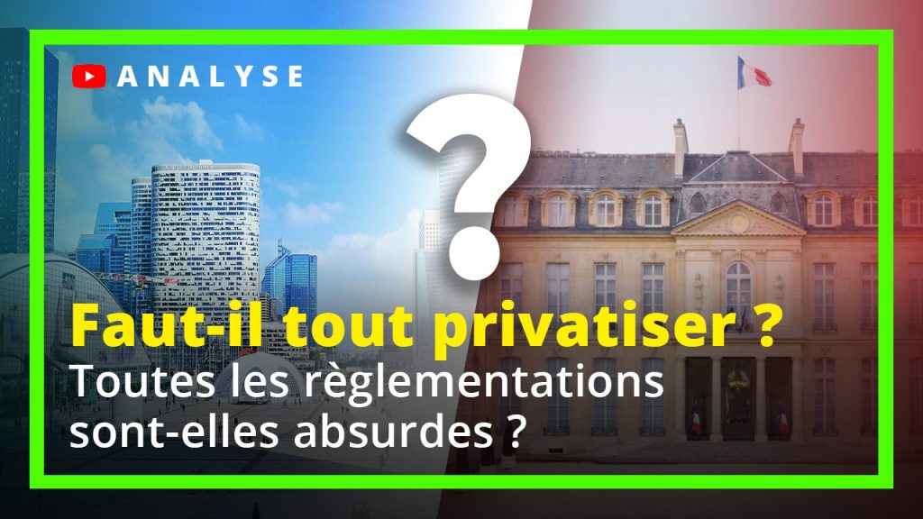 Faut-il tout privatiser ? Toutes les règlementations sont-elles absurdes ?